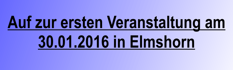 Auf zur ersten Veranstaltung am 30.01.2016 in Elmshorn