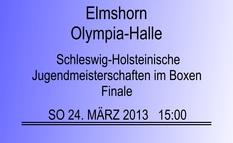 Schleswig-Holsteinische Jugendmeisterschaften im Boxen Finale SO 24. MRZ 2013   15:00 Elmshorn Olympia-Halle