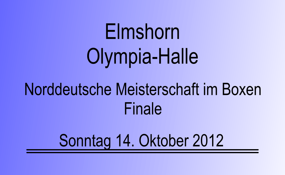 Norddeutsche Meisterschaft im Boxen Finale Sonntag 14. Oktober 2012 Elmshorn Olympia-Halle