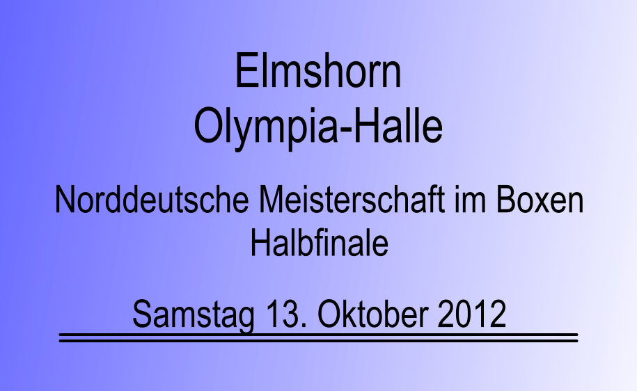 Norddeutsche Meisterschaft im Boxen Halbfinale Samstag 13. Oktober 2012 Elmshorn Olympia-Halle