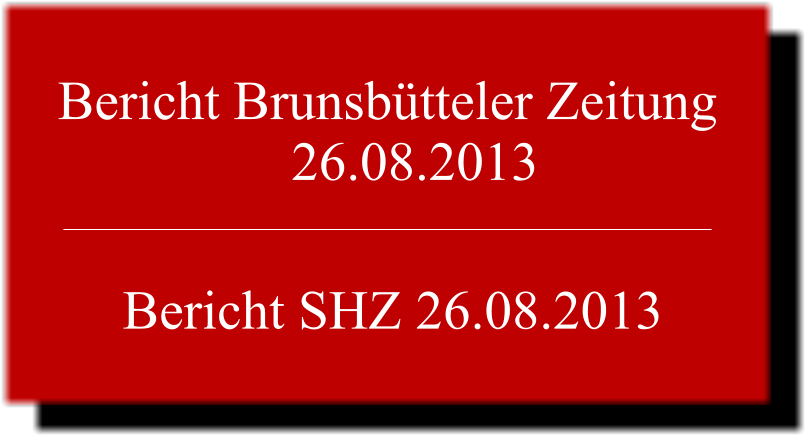 Bericht Brunsbtteler Zeitung                  26.08.2013 Bericht SHZ 26.08.2013