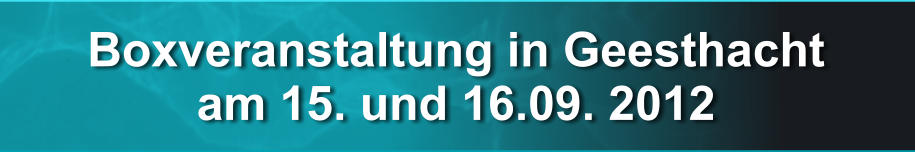 Boxveranstaltung in Geesthacht am 15. und 16.09. 2012