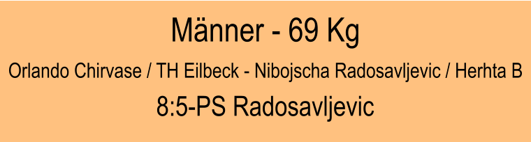 Mnner - 69 Kg Orlando Chirvase / TH Eilbeck - Nibojscha Radosavljevic / Herhta B 8:5-PS Radosavljevic