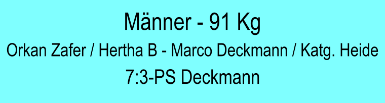 Mnner - 91 Kg Orkan Zafer / Hertha B - Marco Deckmann / Katg. Heide 7:3-PS Deckmann