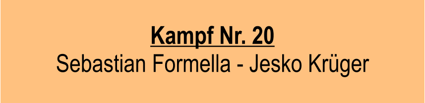 Kampf Nr. 20  Sebastian Formella - Jesko Krger