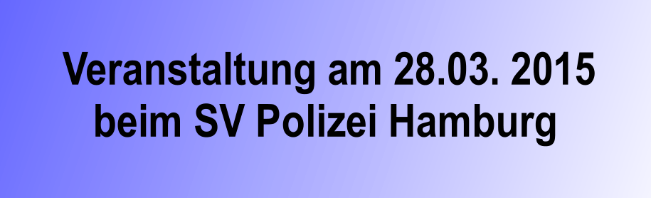 Veranstaltung am 28.03. 2015 beim SV Polizei Hamburg