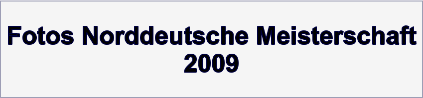 Fotos Norddeutsche Meisterschaft 2009